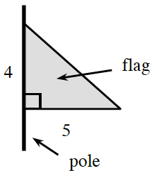Vertical segment, labeled pole, with right triangle, labeled flag, whose left vertical leg, shares most of the upper part of the segment, vertical leg labeled 4, horizontal leg labeled, 5.